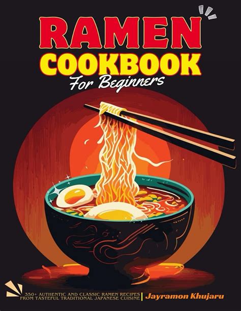 Ramen Cookbook For Beginners 350 Authentic And Classic Ramen Recipes