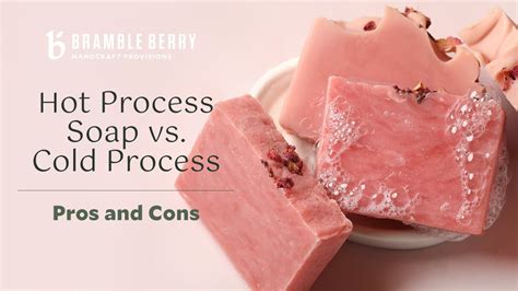 Cold Process Soap Vs Hot Process Soap Pros And Cons Bramble Berry