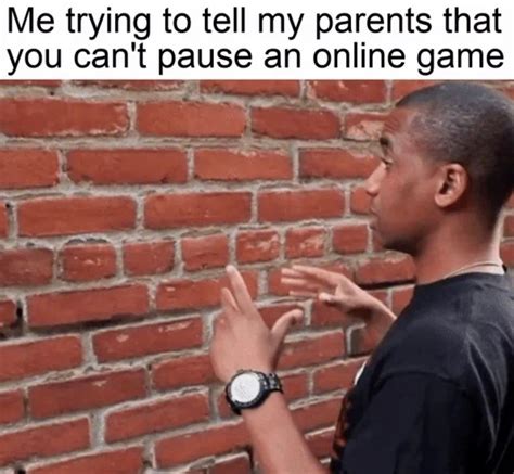 Mom! I can't pause the game! : r/meme