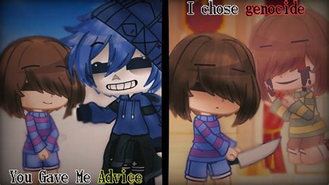 You Gave Me Advice I Chose Genocide Frisk Chara Sans Gacha