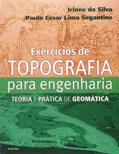 Livro Exercícios De Topografia Para Engenharia Teoria E Prática De Geomática Irineu Da Silva