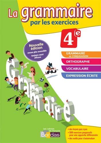 La grammaire par les exercices 4e Version corrigée réservée aux