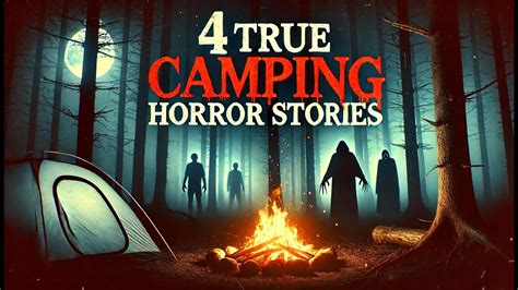 4 Terrifying True Camping Horror Stories Youtube