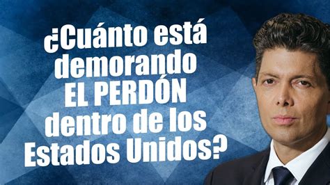 Cuánto está demorando el perdón dentro de los Estados Unidos YouTube