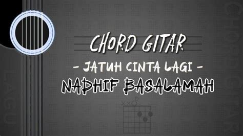 Chord Lagu Jatuh Cinta Lagi Nadhif Basalamah Kunci Gitar D