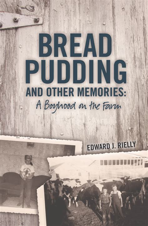 Bread Pudding And Other Memories A Boyhood On The Farm Little Creek