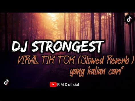 Dj Strongest Viral Tik Tok Yang Kalian Cari Slowed Reverb