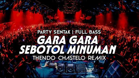 PASTI GACOR DJ GARA GARA SEBOTOL MINUMAN THENDO CHASTELO REMIX