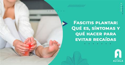 Fascitis plantar Qué es síntomas y qué hacer para evitar recaídas