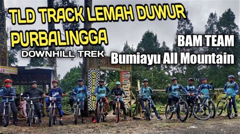 TRACK LEMAH DUWUR TLD BAM TEAM BUMIAYU ALL MOUNTAIN YouTube