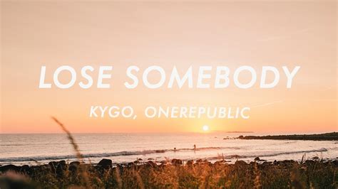 Kygo Onerepublic Lose Somebody Lyrics Youtube