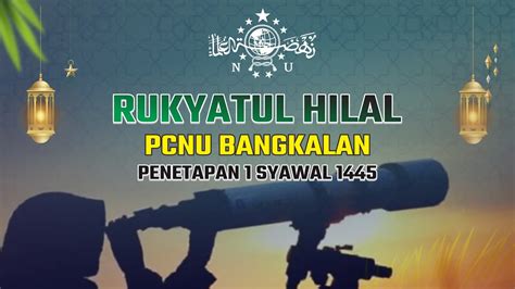 LIVE RUKYATUL HILAL PENETAPAN 1 SYAWAL 1445 GEBANG BANGKALAN