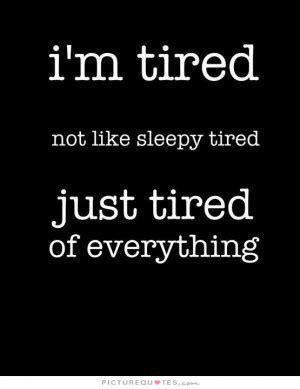 Im So Tired Funny Quotes. QuotesGram