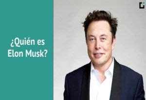 Qui N Es Elon Musk La Historia De Tesla Los Sat Lites Paypal