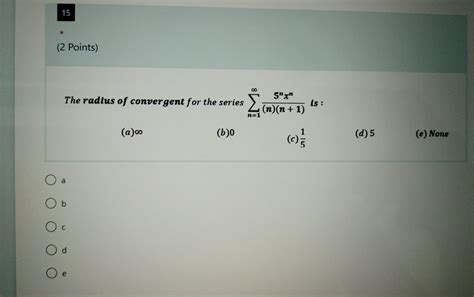 Solved 15 2 Points The Radius Of Convergent For The Chegg