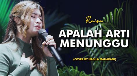 Apalah Arti Menunggu Raisa Cover By Nabila Maharani Youtube Music