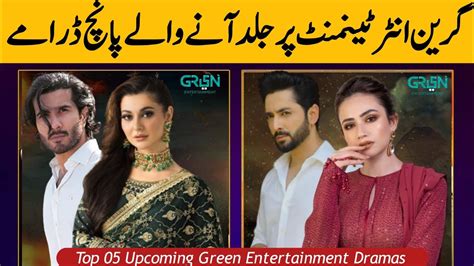 Top 05 Upcoming Green Entertainment Dramas Top 05 New Pakistani