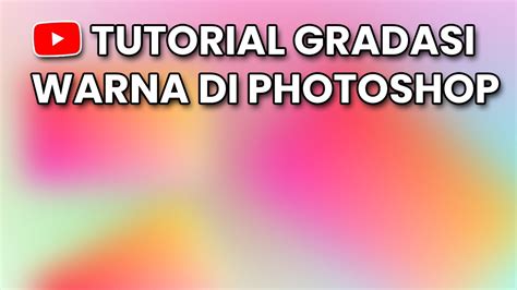 Tutorial Membuat Gradasi Warna Di Photoshop Youtube