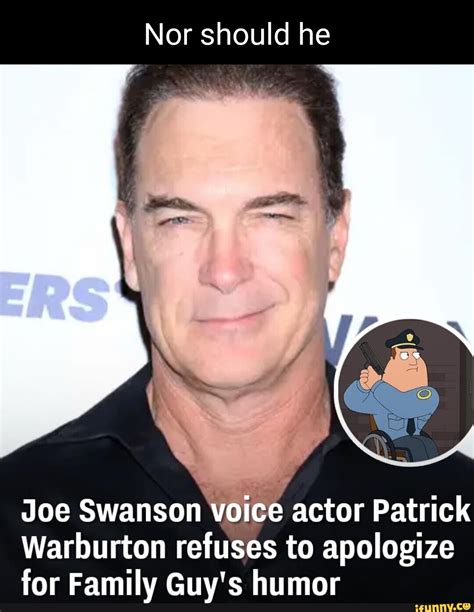 Nor should he Joe Swanson Voice actor Patrick Warburton refuses to ...