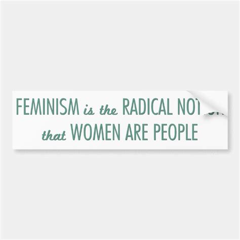 Feminism The Radical Notion That Women Are People Bumper Sticker