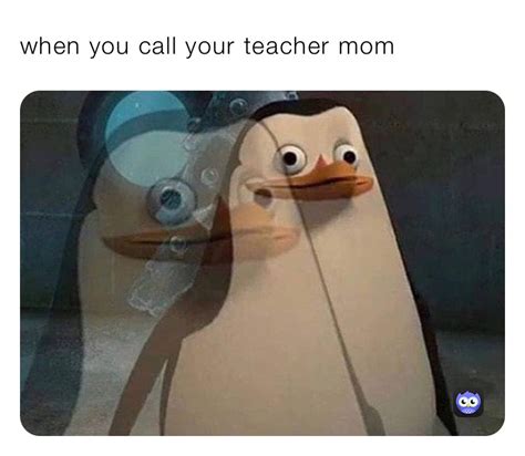 When You Call Your Teacher Mom Vibe Memes