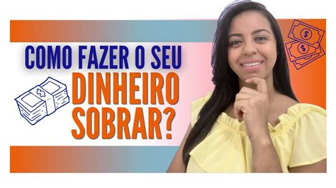 Como Fazer O Dinheiro Sobrar Passo A Passo Youtube