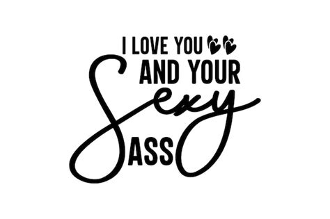 Premium Vector I Love You And Your Sexy Ass Vector File
