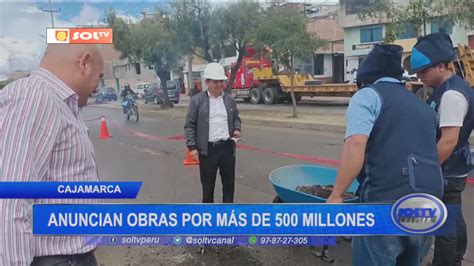 Cajamarca Anuncian Obras Por M S De Millones Soltv Peru