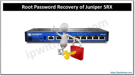 Root Password Recovery Of Juniper Srx Network Troubleshoot Ip With Ease