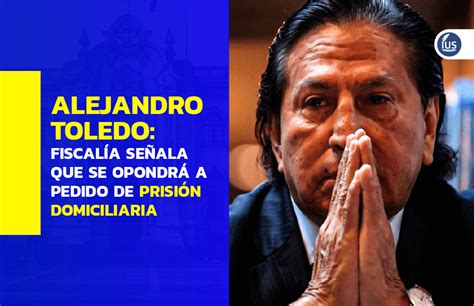 Alejandro Toledo Fiscalía Señala Que Se Opondrá A Pedido De Prisión