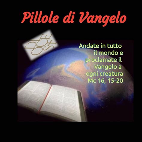 Pillole Di Vangelo Andate In Tutto Il Mondo E Proclamate Il Vangelo A