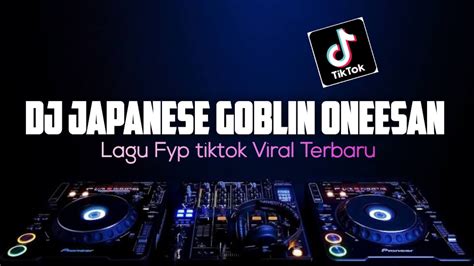 DJ JAPANESE GOBLIN ONEESAN SOUND JEDAG JEDUG FULL BASS TERBARU YouTube