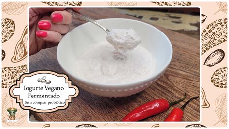 Iogurte Vegano Fermentado Sem Comprar Probi Tico Feito Amendoim