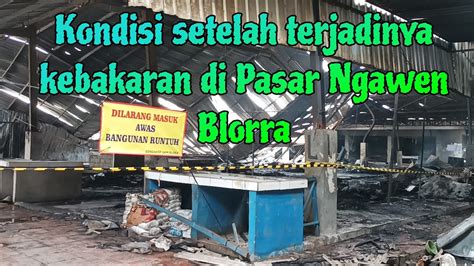 KEBAKARAN PASAR NGAWEN BLORA Hangus Tidak Tersisa YouTube