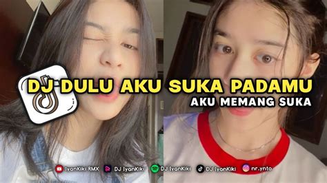 DJ DULU AKU SUKA PADAMU DULU AKU MEMANG SUKA VIRAL TIKTOK YouTube