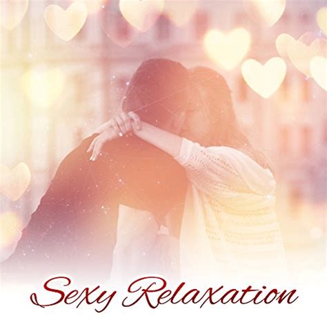 Sexy Relaxation Erotic Chill Out Sexy Vibes Tantric Sex Making