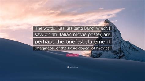 Pauline Kael Quote: “The words “Kiss Kiss Bang Bang” which I saw on an ...