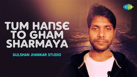 Tum Hanse To Gham Sharmaya Gulshan Jhankar Studio Hindi Cover Song