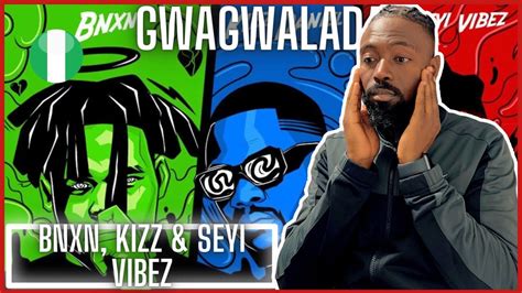 Bnxn Fka Buju Kizz Daniel And Seyi Vibez Gwagwalada Reaction Youtube