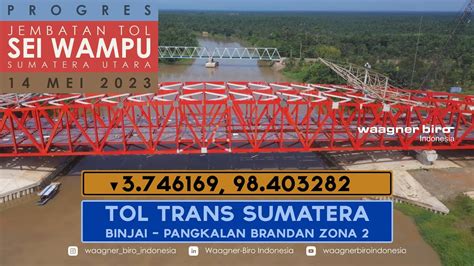 Progres Jembatan Tol Sei Wampu Di Tol Trans Sumatera Mei