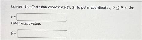 Solved Convert The Cartesian Coordinate To Polar Chegg