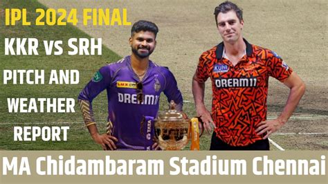 Kkr Vs Srh Ipl 2024 Final Ma Chidambaram Stadium Pitch Report Kolkata