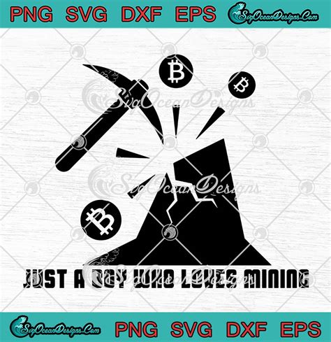 Just A Boy Who Loves Mining SVG Funny Miner Mining SVG PNG EPS DXF PDF