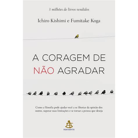 Livro A Coragem De N O Agradar Ichiro Kishimi Fumitake Koga Em