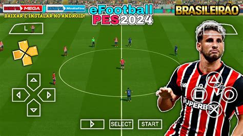 Saiu eFootBall PES 2024 Leve PPSSPP Brasileirão Europeu Via