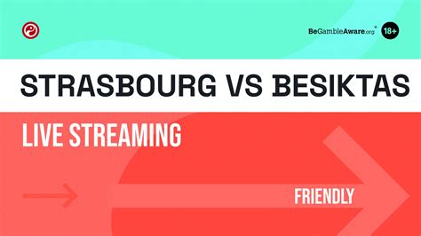 Strasbourg Vs Besiktas Live Stream How To Watch Today S Friendly Online