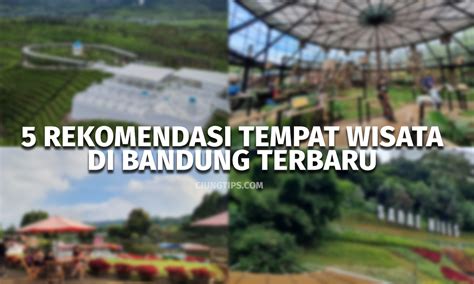 Rekomendasi Tempat Wisata Di Bandung Terbaru Ciungtips