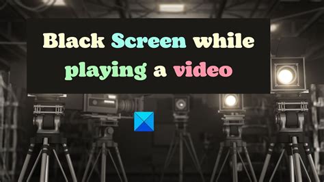 Fix Black Screen While Playing A Video On Windows Youtube