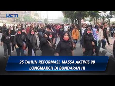 25 Tahun Reformasi Massa Aktivis 98 Longmarch Di Bundaran HI YouTube