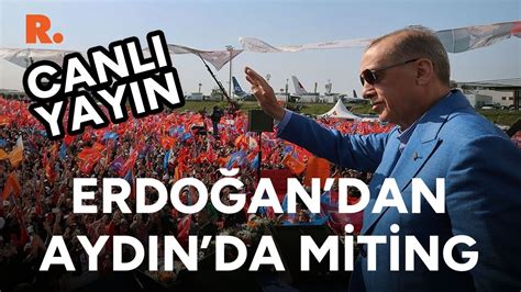 Erdoğan dan Aydın da miting CANLI YouTube